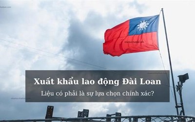 Xuất khẩu lao động Đài Loan và những điều cần biết