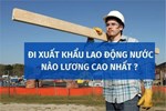 Xuất khẩu lao động ở đâu lương cao nhất?